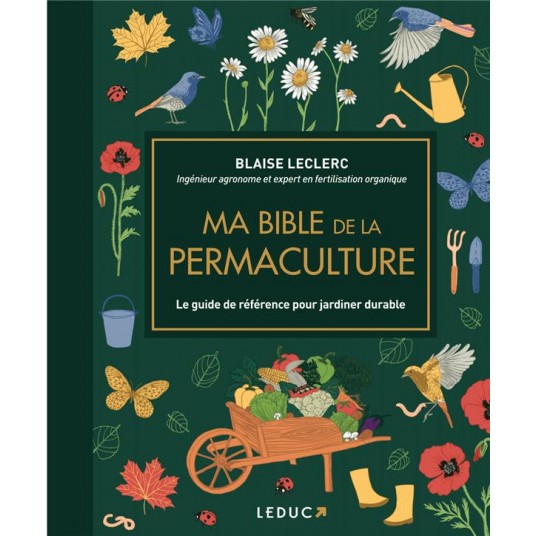 MA BIBLE DE LA PERMACULTURE - EDITION DE LUXE - LE GUIDE DE REFERENCE POUR JARDINER DURABLE