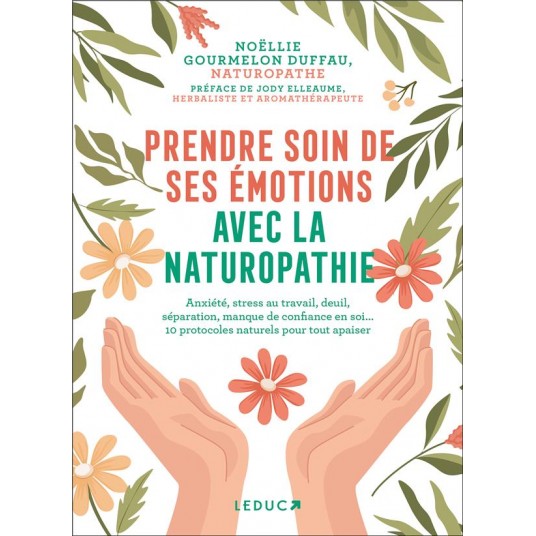 PRENDRE SOIN DE SES EMOTIONS AVEC LA NATUROPATHIE - ANXIETE, STRESS AU TRAVAIL, DEUIL, SEPARATION, M