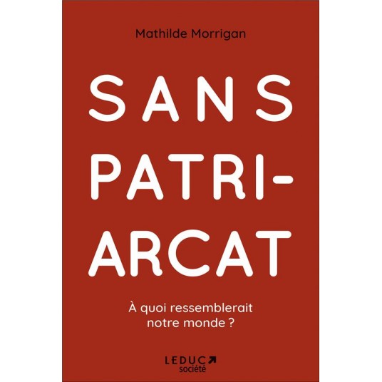 SANS PATRIARCAT - A QUOI RESSEMBLERAIT NOTRE MONDE ? SANS PATRIARCAT - A QUOI RESSEMBLERAIT NOTRE MONDE ?