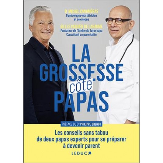 LA GROSSESSE COTE PAPAS - LES CONSEILS SANS TABOU DE DEUX PAPAS EXPERTS POUR SE PREPARER A DEVENIR P