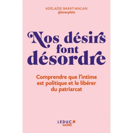 NOS DESIRS FONT DESORDRE - COMPRENDRE QUE L INTIME EST POLITIQUE ET LE LIBERER DU PATRIARCAT