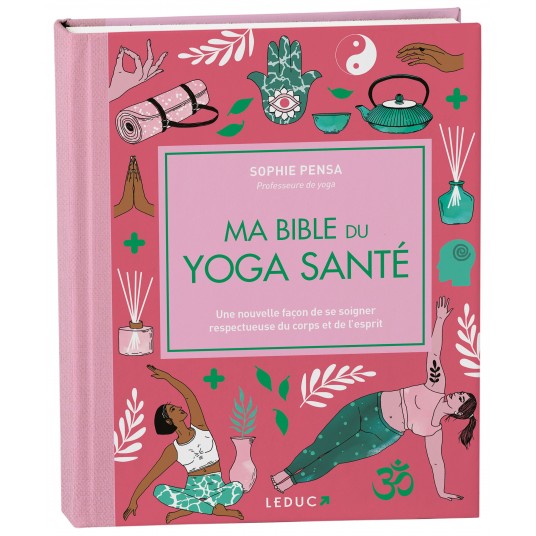 MA BIBLE DU YOGA SANTE - EDITION DE LUXE - UNE NOUVELLE FACON DE SE SOIGNER RESPECTUEUSE DU CORPS ET