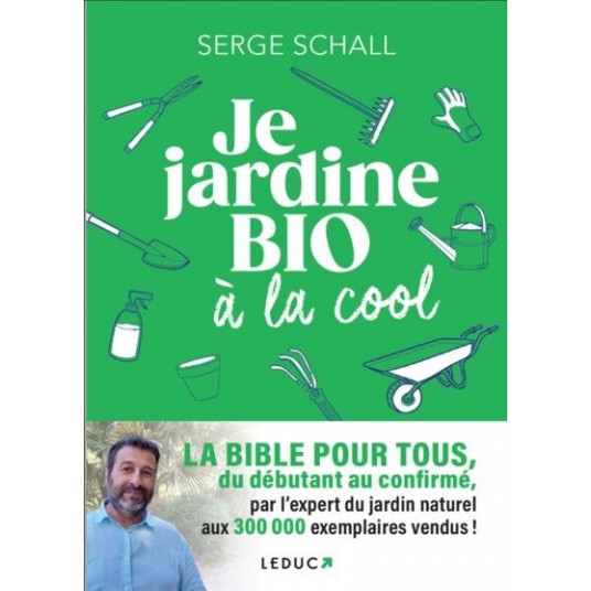 JE JARDINE BIO A LA COOL - LA BIBLE POUR TOUS, DU DEBUTANT AU CONFIRME, PAR L EXPERT DU JARDIN NATUR
