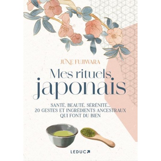 MES RITUELS JAPONAIS - SANTE, BEAUTE, SERENITE... 20 GESTES ET INGREDIENTS ANCESTRAUX QUI FONT DU BI