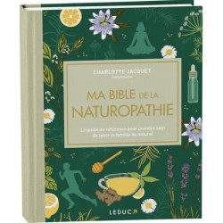 MA BIBLE DE LA NATUROPATHIE - EDITION DE LUXE - LE GUIDE DE REFERENCE POUR PRENDRE SOIN DE TOUTE LA MA BIBLE DE LA NATUROPATHIE - EDITION DE LUXE - LE GUIDE DE REFERENCE POUR PRENDRE SOIN DE TOUTE LA