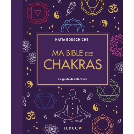 MA BIBLE DES CHAKRAS - EDITION DE LUXE - LE GUIDE DE REFERENCE