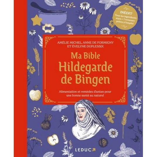 MA BIBLE HILDEGARDE DE BINGEN - EDITION DE LUXE - ALIMENTATION ET REMEDES D'ANTAN POUR UNE BONNE SAN