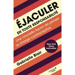 EJACULER EN TOUTE RESPONSABILITE - UNE NOUVELLE FACON DE PENSER LA CHARGE CONTRACEPTIVE