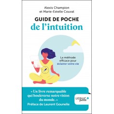 GUIDE DE POCHE DE L'INTUITION - LA METHODE EFFICACE POUR ECLAIRER VOTRE VIE GUIDE DE POCHE DE L'INTUITION - LA METHODE EFFICACE POUR ECLAIRER VOTRE VIE