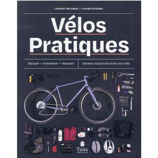 VELOS PRATIQUES - EQUIPER - ENTRETENIR - REPARER - DEVENIR AUTONOME AVEC SON VELO