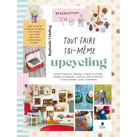 TOUT FAIRE SOI-MEME : UPCYCLING
