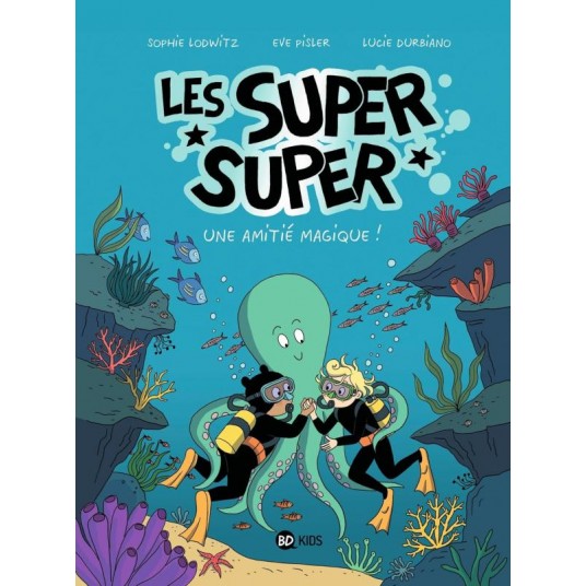 LES SUPER SUPER, TOME 03 - UNE AMITIE MAGIQUE !
