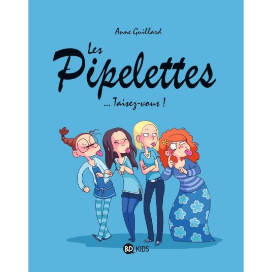LES PIPELETTES, TOME 01 - TAISEZ-VOUS !
