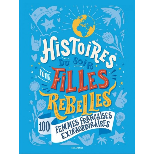 HISTOIRES DU SOIR POUR FILLES REBELLES - 100 FEMMES FRANCAISES EXTRAORDINAIRES
