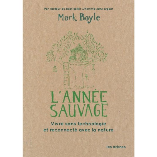 L'ANNEE SAUVAGE - UNE VIE SANS TECHNOLOGIE AU RYTHME DE LA NATURE