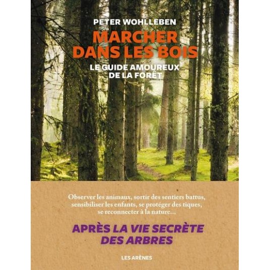 MARCHER DANS LES BOIS - LE GUIDE AMOUREUX DE LA FORET
