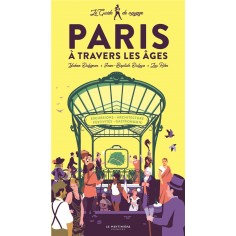 LE GUIDE DE VOYAGE DE PARIS A TRAVERS LES AGES