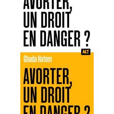 AVORTER, UN DROIT EN DANGER ? / COLLECTION ALT