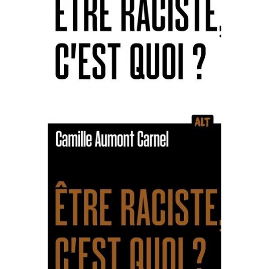 ETRE RACISTE, C'EST QUOI? COLLECTION ALT