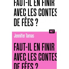 FAUT-IL EN FINIR AVEC LES CONTES DE FEES ? COLLECTION ALT