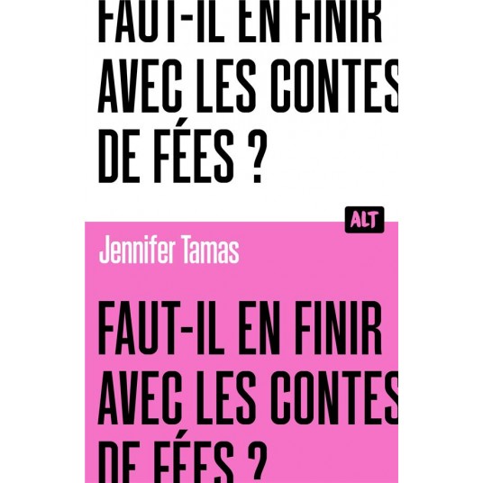 FAUT-IL EN FINIR AVEC LES CONTES DE FEES ? COLLECTION ALT