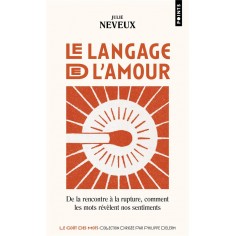 LE LANGAGE DE L'AMOUR - DE LA RENCONTRE A LA RUPTURE, COMMENT LES MOTS REVELENT NOS SENTIMENTS