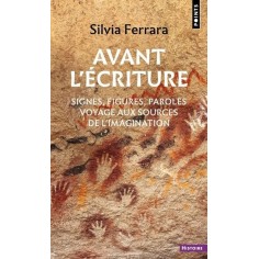 AVANT L'ECRITURE - SIGNES, FIGURES, PAROLES : VOYAGE AUX SOURCES DE L'IMAGINATION