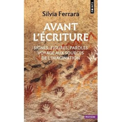 AVANT L'ECRITURE - SIGNES, FIGURES, PAROLES : VOYAGE AUX SOURCES DE L'IMAGINATION