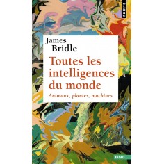 TOUTES LES INTELLIGENCES DU MONDE - ANIMAUX, PLANTES, MACHINES TOUTES LES INTELLIGENCES DU MONDE - ANIMAUX, PLANTES, MACHINES