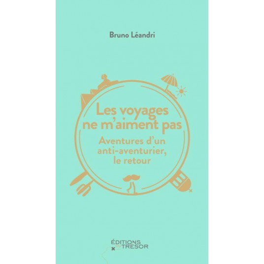 LES VOYAGES NE M'AIMENT PAS - AVENTURES D'UN ANTI-AVENTURIER, LE RETOUR