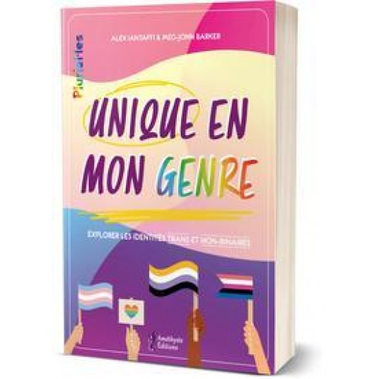 UNIQUE EN MON GENRE - EXPLORER LES IDENTITES TRANS ET NON-BINAIRES