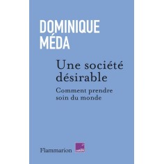 UNE SOCIETE DESIRABLE - COMMENT PRENDRE SOIN DU MONDE