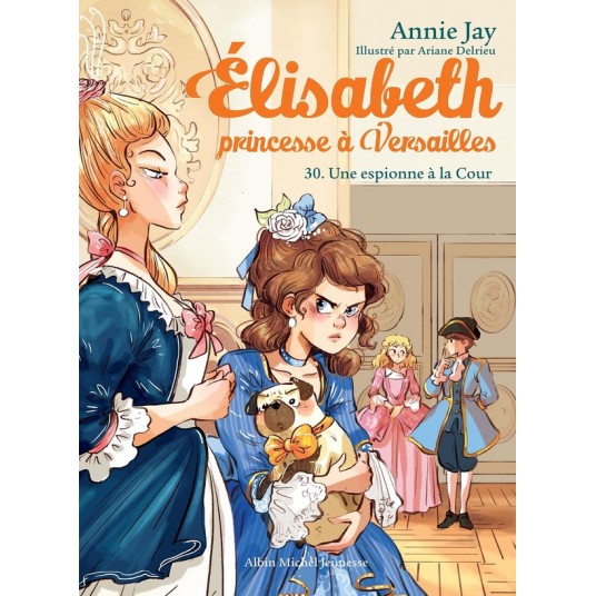 ELISABETH, PRINCESSE A VERSAILLES - ELISABETH T30 UNE ESPIONNE A LA COUR