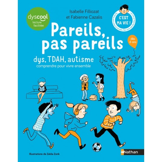 PAREILS, PAS PAREILS - DYS, TDAH, AUTISME COMPRENDRE POUR VIVRE ENSEMBLE