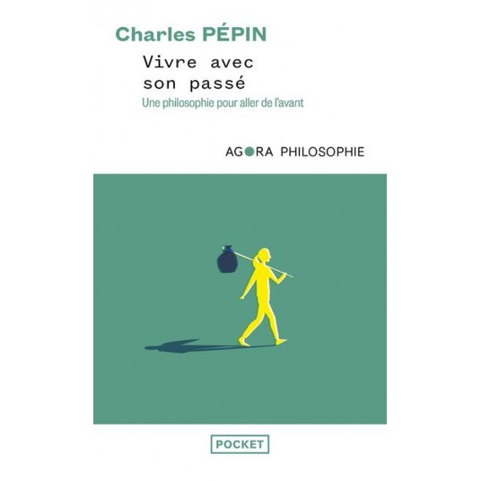 VIVRE AVEC SON PASSE - UNE PHILOSOPHIE POUR ALLER DE L'AVANT