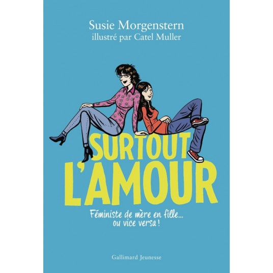 SURTOUT L'AMOUR - FEMINISTE DE MERE EN FILLE... OU VICE VERSA !