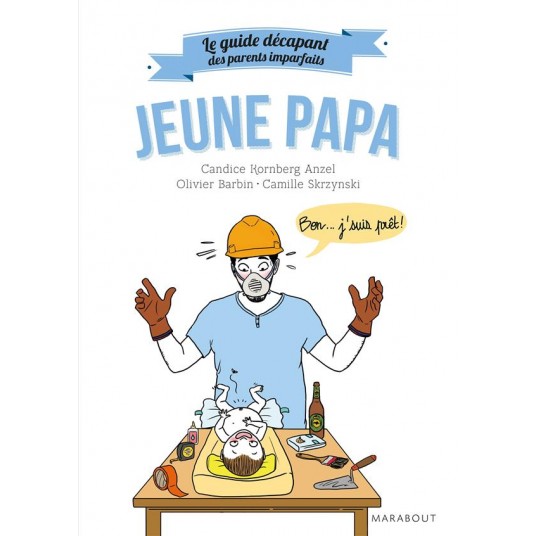 LE GUIDE DES PARENTS IMPARFAITS : JEUNE PAPA