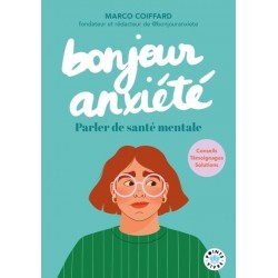 BONJOUR ANXIETE. PARLER DE SANTE MENTALE - CONSEILS, TEMOIGNAGES, SOLUTIONS