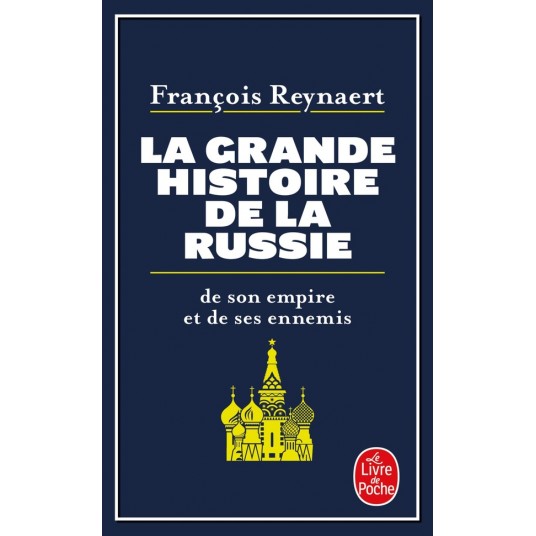 LA GRANDE HISTOIRE DE LA RUSSIE - DE SON EMPIRE ET DE SES ENNEMIS