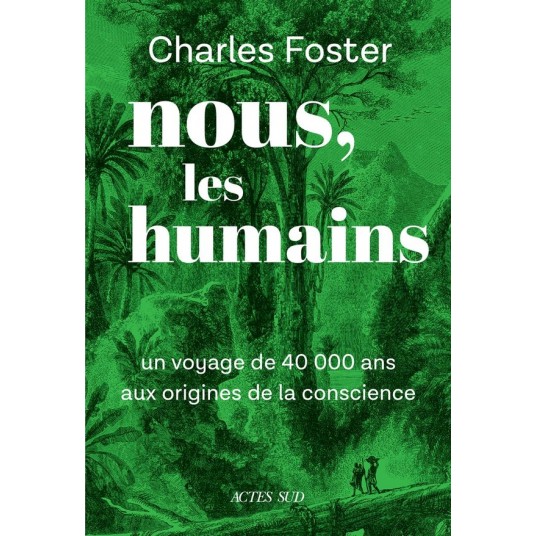 NOUS, LES HUMAINS - UN VOYAGE DE 40000 ANS AUX ORIGINES DE LA CONSCIENCE