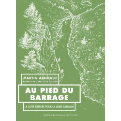 AU PIED DU BARRAGE - LA LUTTE OUBLIEE POUR LA LOIRE SAUVAGE
