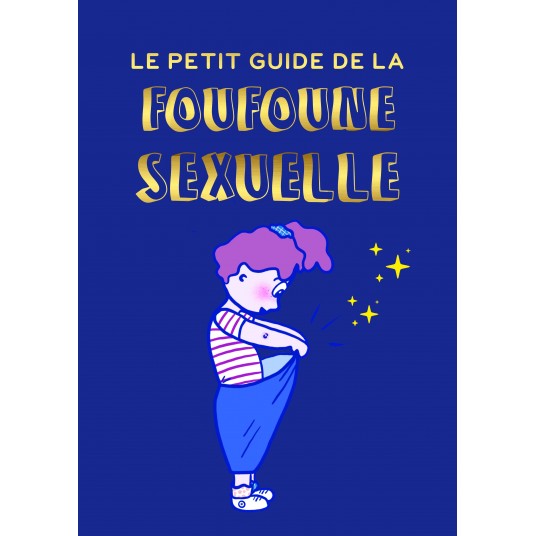 LE PETIT GUIDE DE LA FOUFOUNE SEXUELLE - TOME 1 - GUIDE D'EDUCATION SEXUELLE POUR ENFANTS, BIENVEILL