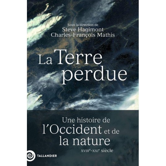 LA TERRE PERDUE - UNE HISTOIRE DE LOCCIDENT ET DE LA NATURE XVIIIE-XXIE SIECLE