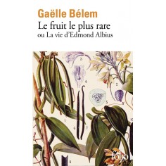 LE FRUIT LE PLUS RARE OU LA VIE D'EDMOND ALBIUS
