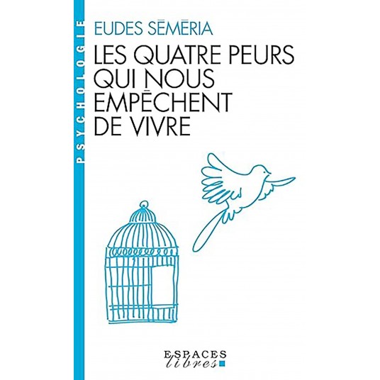 LES QUATRE PEURS QUI NOUS EMPECHENT DE VIVRE (ESPACES LIBRES - PSYCHOLOGIE)