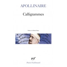 CALLIGRAMMES - POEMES DE LA PAIX ET DE LA GUERRE 1913-1916