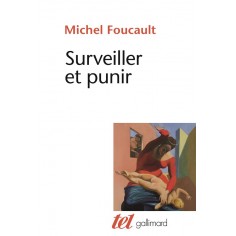 SURVEILLER ET PUNIR - NAISSANCE DE LA PRISON