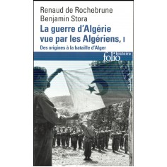 LA GUERRE D'ALGERIE VUE PAR LES ALGERIENS - VOL01 - LE TEMPS DES ARMES. DES ORIGINES A LA BATAILLE D