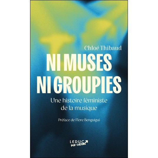 NI MUSES NI GROUPIES - UNE HISTOIRE FEMINISTE DE LA MUSIQUE