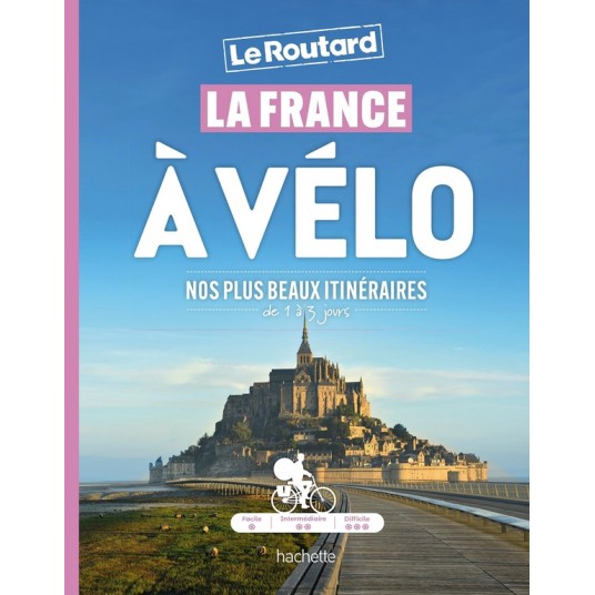 LA FRANCE A VELO - NOS PLUS BEAUX ITINERAIRES DE 1 A 3 JOURS
